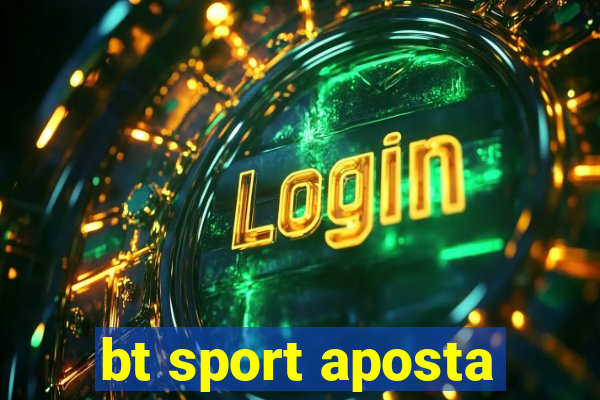 bt sport aposta